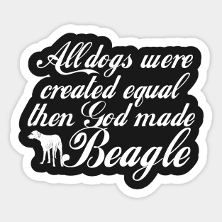 All days were created equal then God made beagle Sticker
